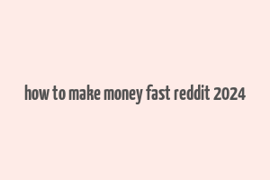 how to make money fast reddit 2024