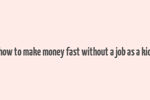 how to make money fast without a job as a kid