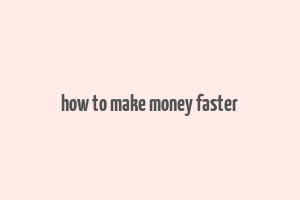 how to make money faster