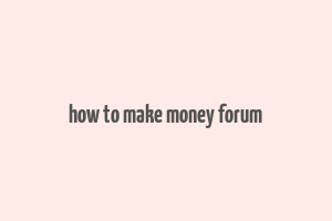 how to make money forum