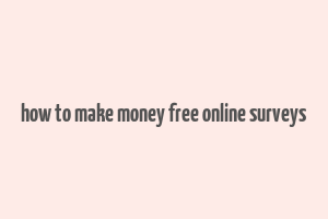 how to make money free online surveys