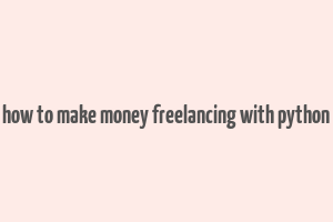 how to make money freelancing with python