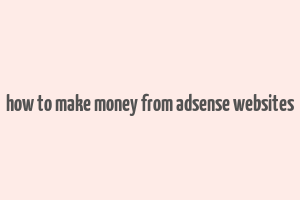 how to make money from adsense websites