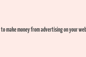 how to make money from advertising on your website