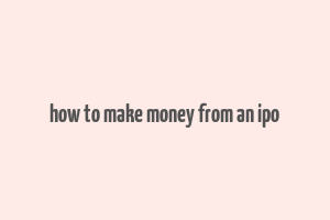 how to make money from an ipo