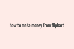 how to make money from flipkart