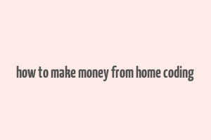 how to make money from home coding