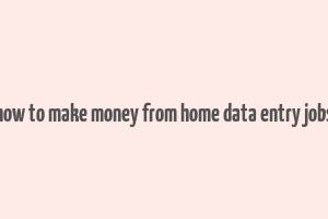 how to make money from home data entry jobs