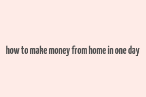 how to make money from home in one day