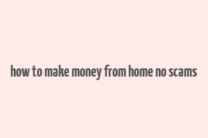 how to make money from home no scams