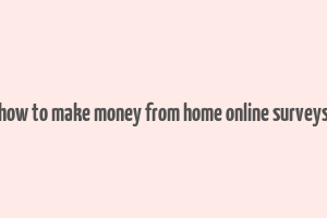 how to make money from home online surveys