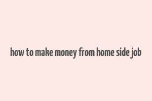 how to make money from home side job