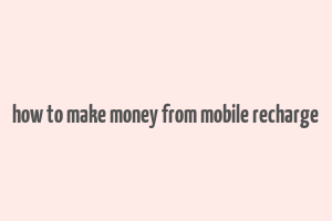 how to make money from mobile recharge