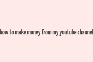 how to make money from my youtube channel