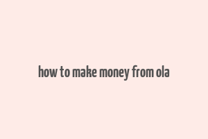 how to make money from ola