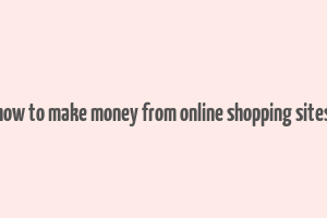 how to make money from online shopping sites