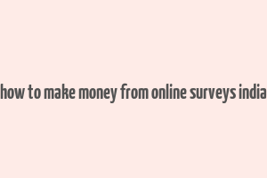 how to make money from online surveys india