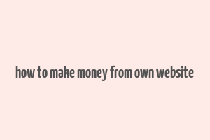 how to make money from own website