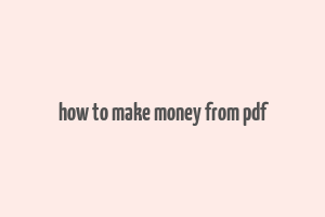 how to make money from pdf