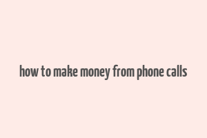 how to make money from phone calls