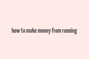 how to make money from running