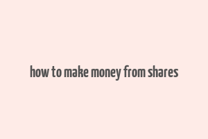 how to make money from shares