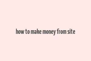 how to make money from site