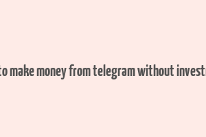 how to make money from telegram without investment