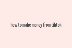 how to make money from tiktok