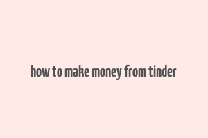 how to make money from tinder