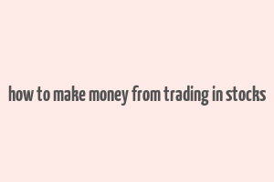 how to make money from trading in stocks