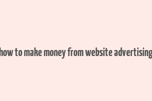 how to make money from website advertising