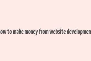 how to make money from website development