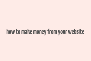 how to make money from your website