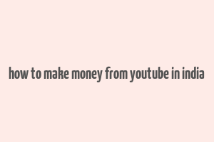 how to make money from youtube in india