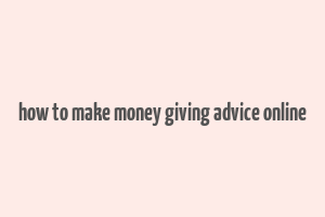 how to make money giving advice online