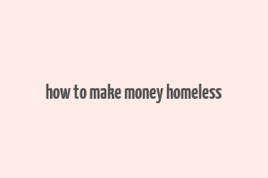 how to make money homeless