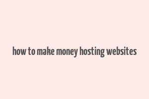 how to make money hosting websites