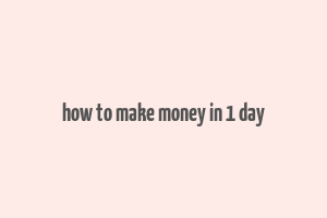 how to make money in 1 day