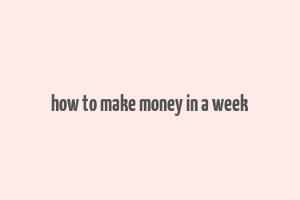 how to make money in a week