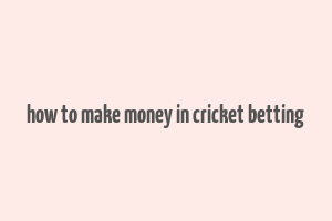 how to make money in cricket betting