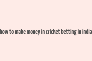 how to make money in cricket betting in india