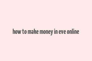 how to make money in eve online