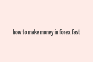 how to make money in forex fast