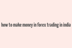 how to make money in forex trading in india