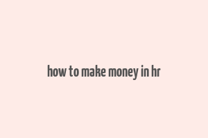 how to make money in hr