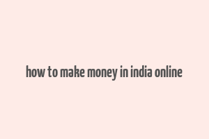 how to make money in india online