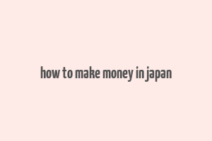 how to make money in japan