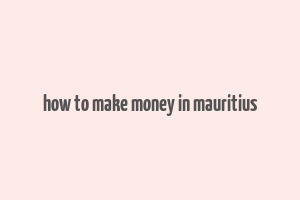 how to make money in mauritius