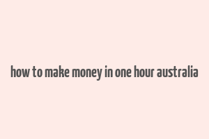 how to make money in one hour australia